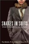 Snakes in Suits: When Psychopaths Go to Work by Paul Babiak, Ph.D. and Robert D. Hare, Ph.D.