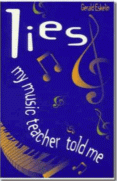 Lies My Music Teacher Told Me: Music Theory for Grownups by Gerald Eskelin