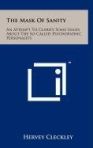 The Mask of Sanity: An Attempt to Clarify Some Issues About the So-Called Psychopathic Personality</i> by Hervey M. Cleckley