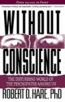 Without Conscience: The Disturbing World of the Psychopaths Among Us by Robert D. Hare, Ph.D.